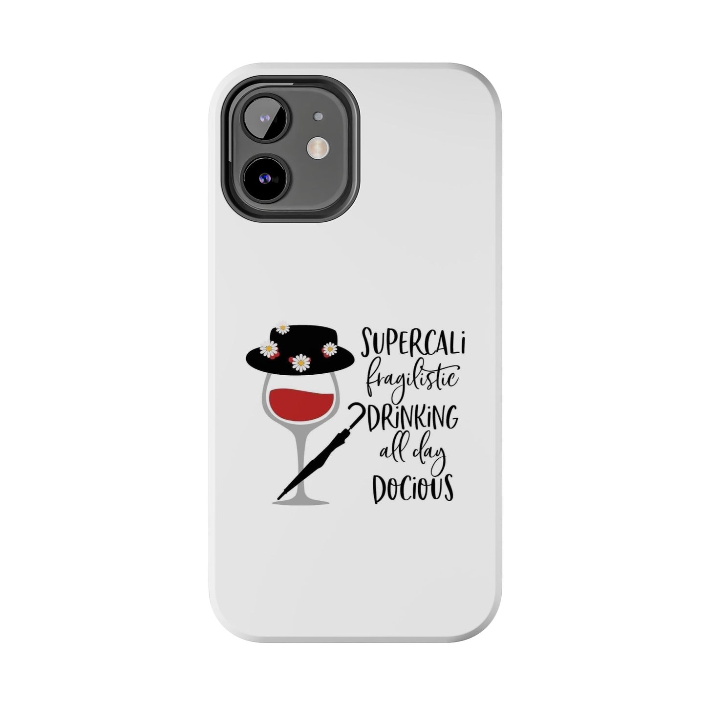 Supercalifragilistic Drinking All Day Docious - Tough iPhone Cases - Choose your Size