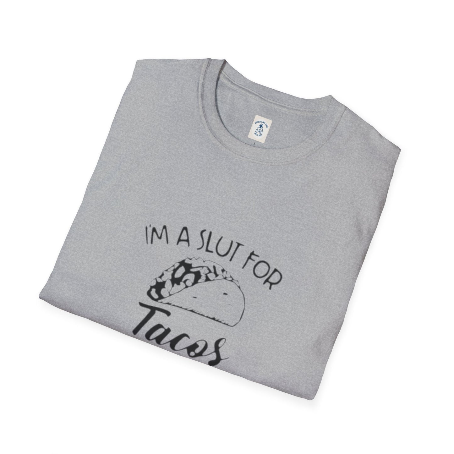 I’m A Slut For Tacos… - Unisex Softstyle T-Shirt