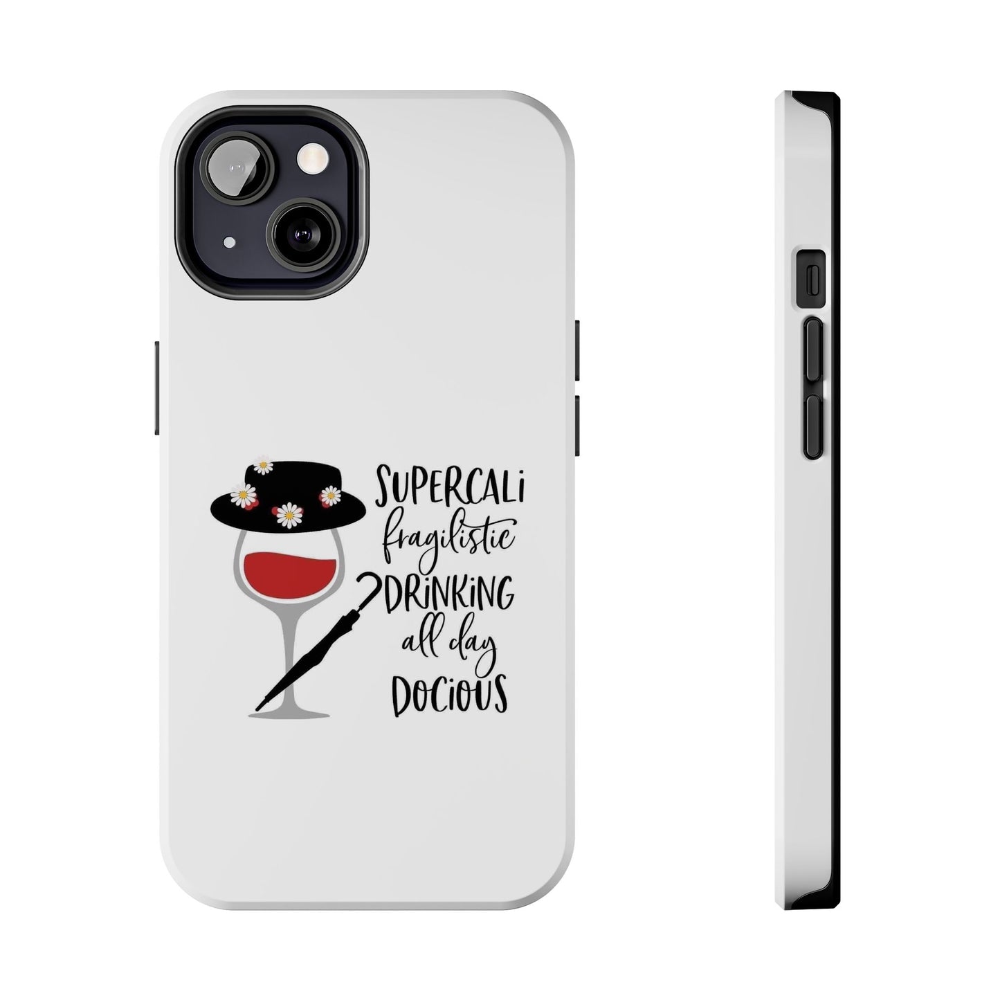 Supercalifragilistic Drinking All Day Docious - Tough iPhone Cases - Choose your Size