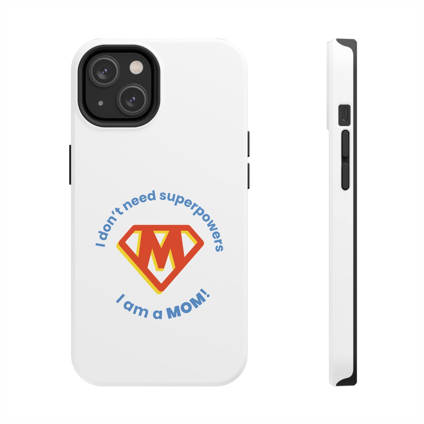 I Don’t Need Superpowers I am a Mom! - Tough iPhone Cases - Choose your Size