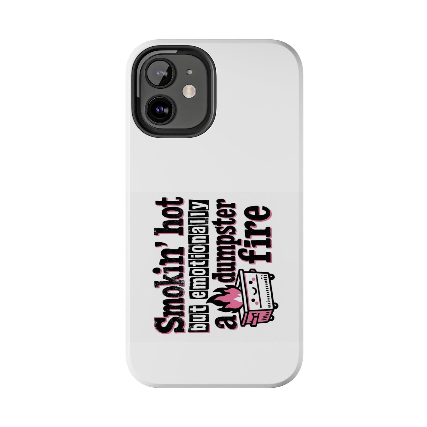 Smokin’ hot but emotionally a dumpster fire - Tough iPhone Cases - Choose your Size
