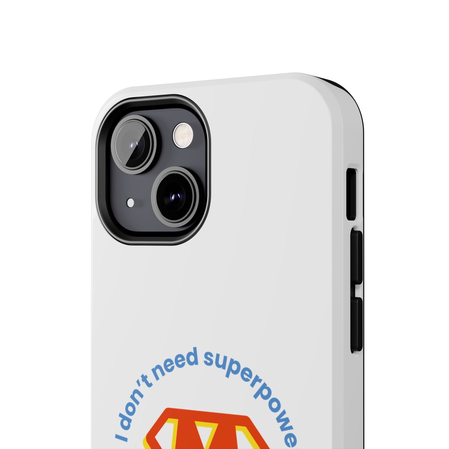 I Don’t Need Superpowers I am a Mom! - Tough iPhone Cases - Choose your Size