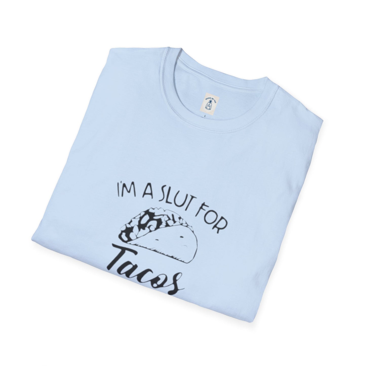 I’m A Slut For Tacos… - Unisex Softstyle T-Shirt