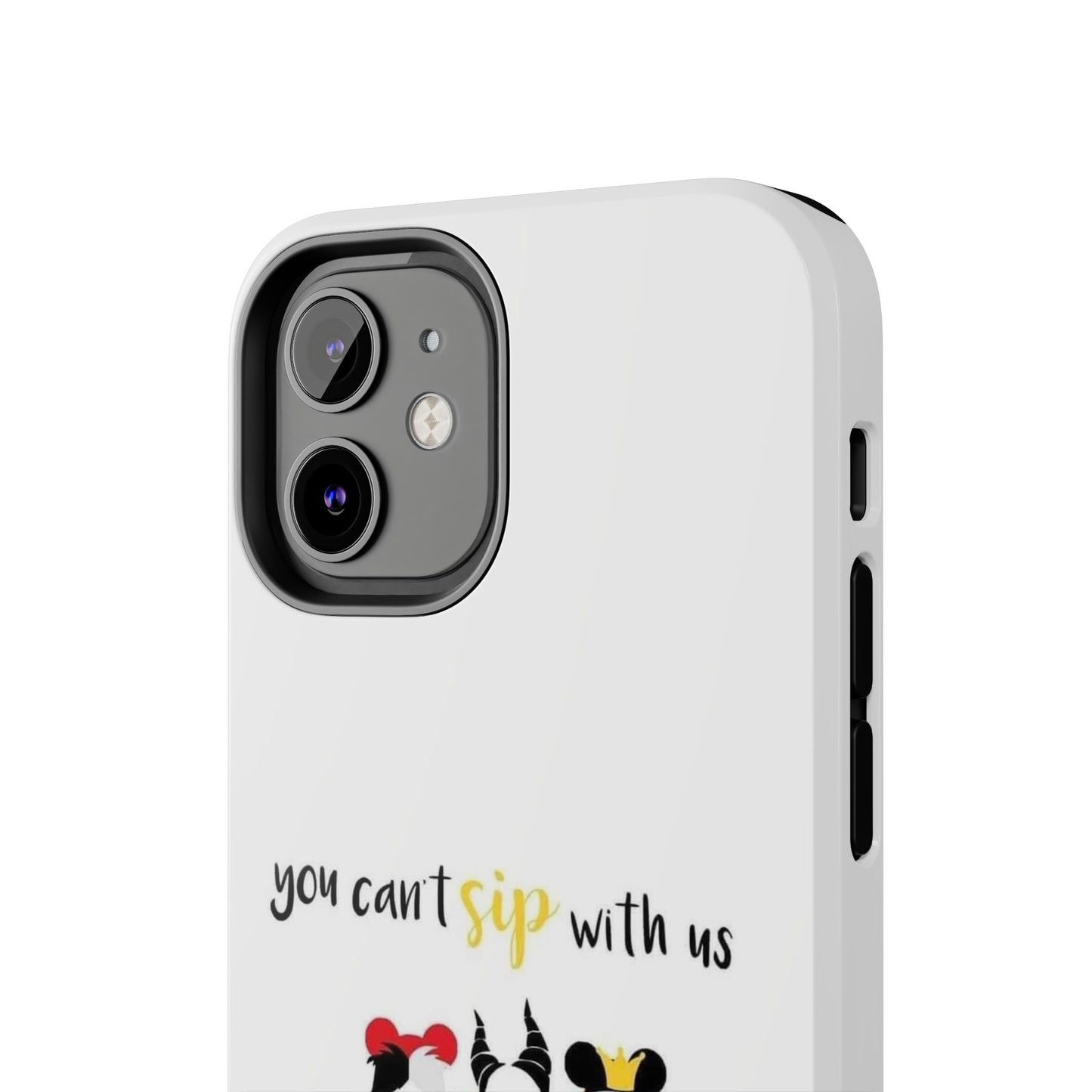 You Can’t Sip With Us - Tough iPhone Cases - Choose your Size