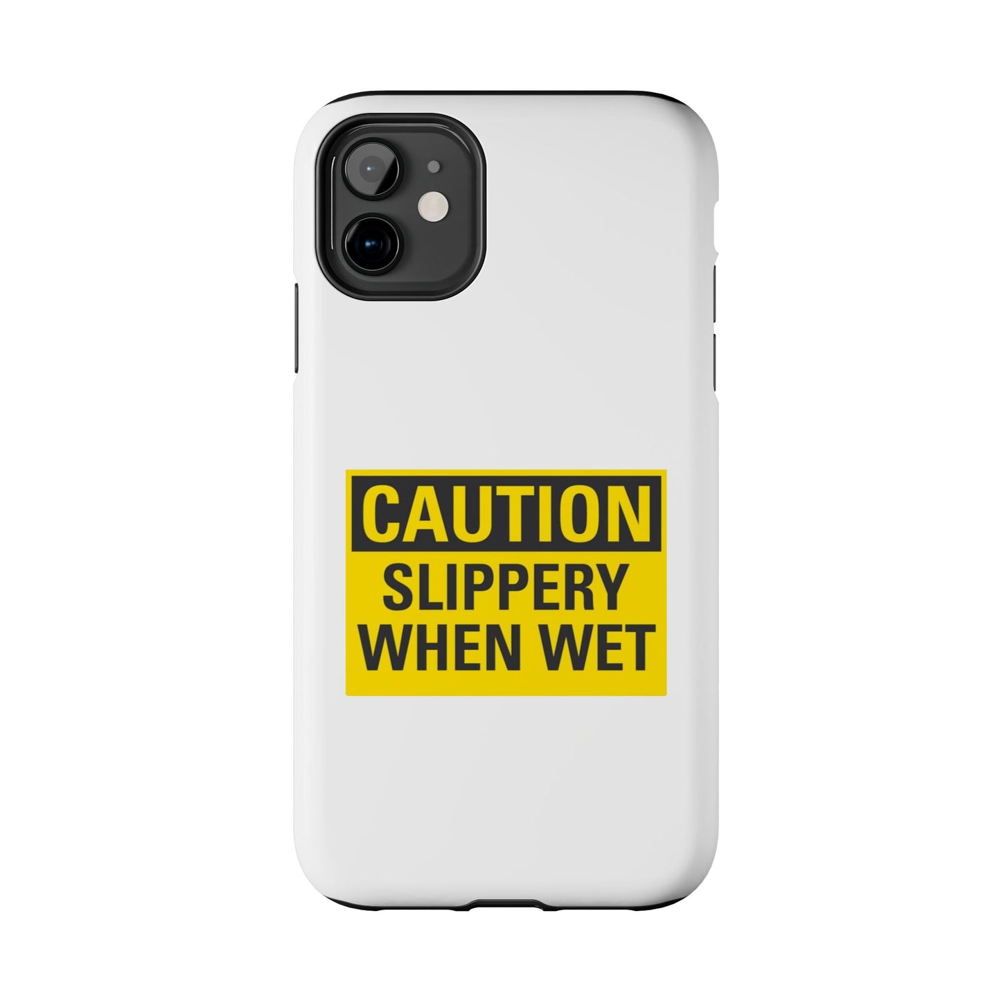 Caution Slippery When Wet- Tough iPhone Cases - Choose your Size