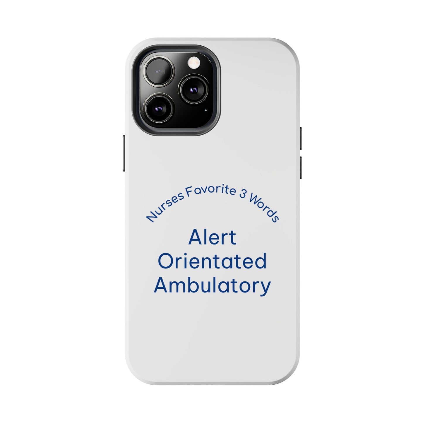 Nurses Favorite 3 Words Alert Oriented Ambulatory - Tough iPhone Cases - Choose your Size