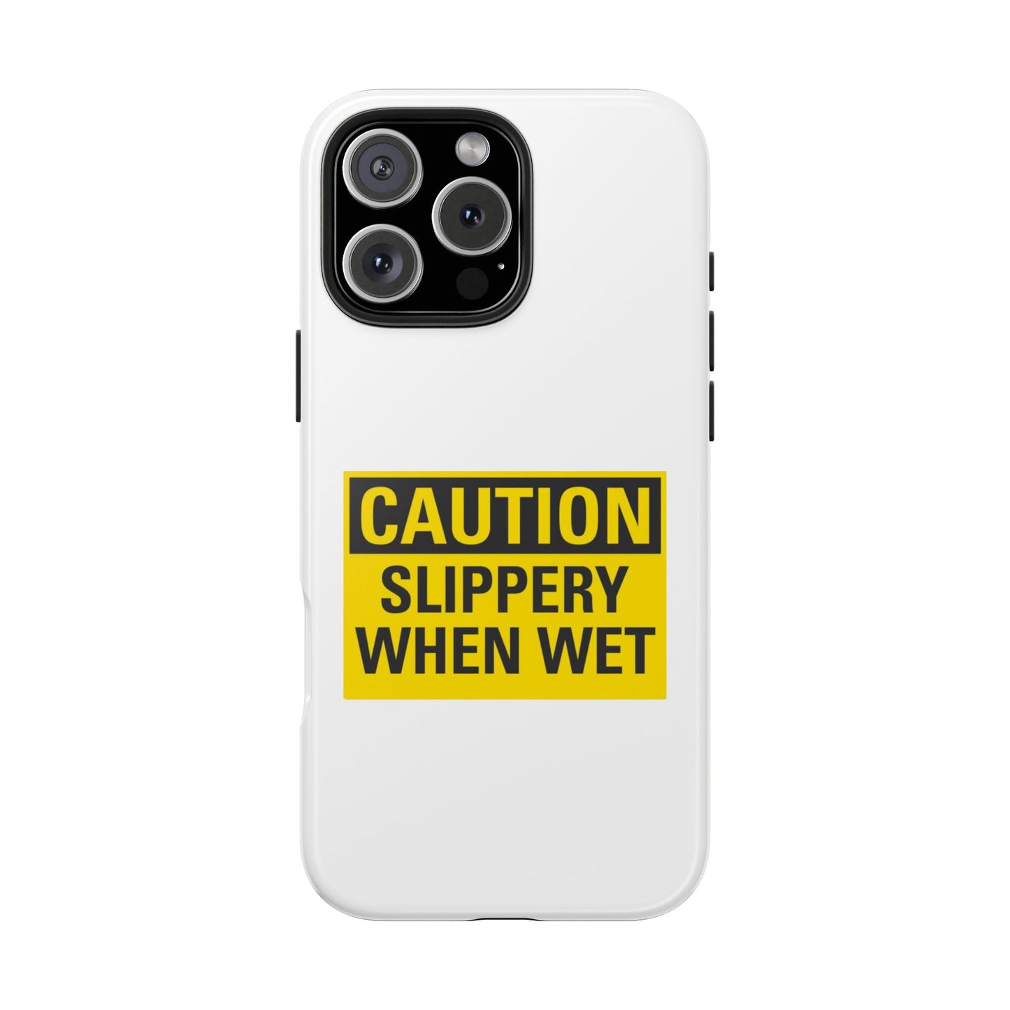 Caution Slippery When Wet- Tough iPhone Cases - Choose your Size
