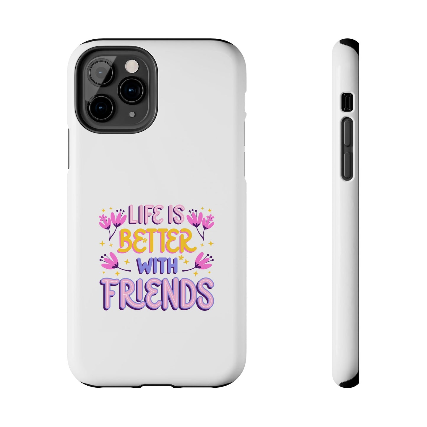 Life is Better with Friends - Tough iPhone Cases - Choose your Size