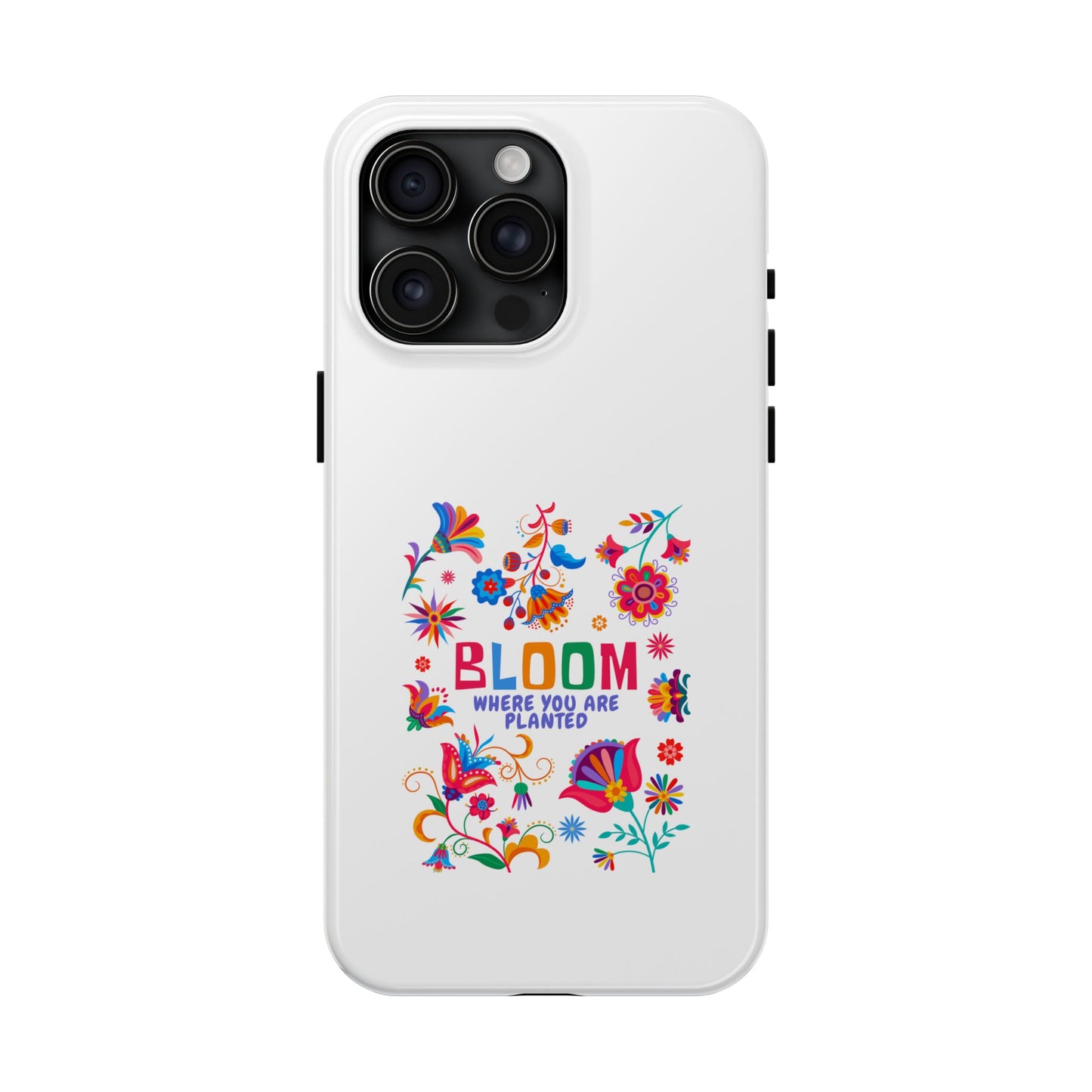 Bloom Where You are Planted - Tough iPhone Cases - Choose your Size