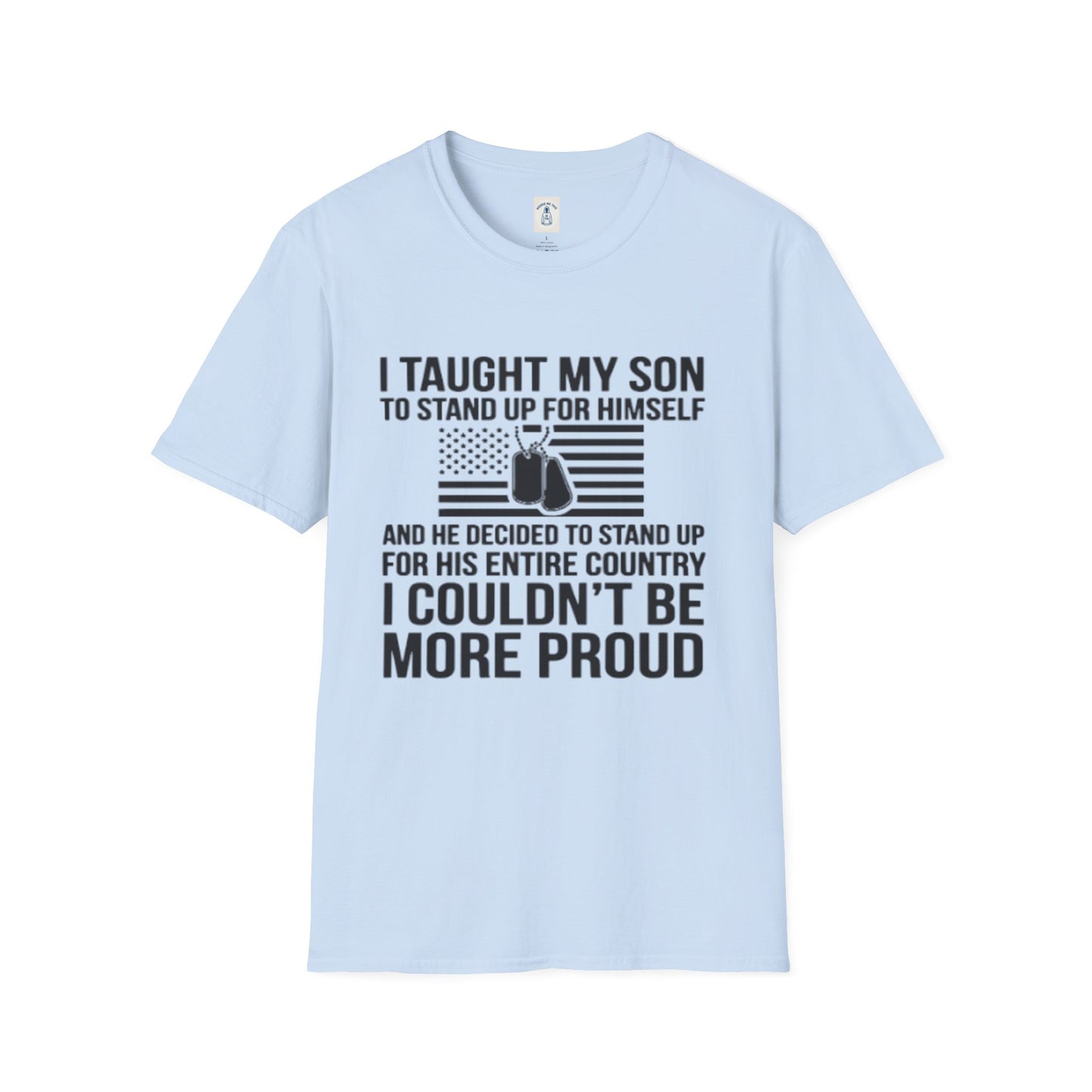 I Taught My Son To Stand Up For Himself… - Unisex Softstyle T-Shirt