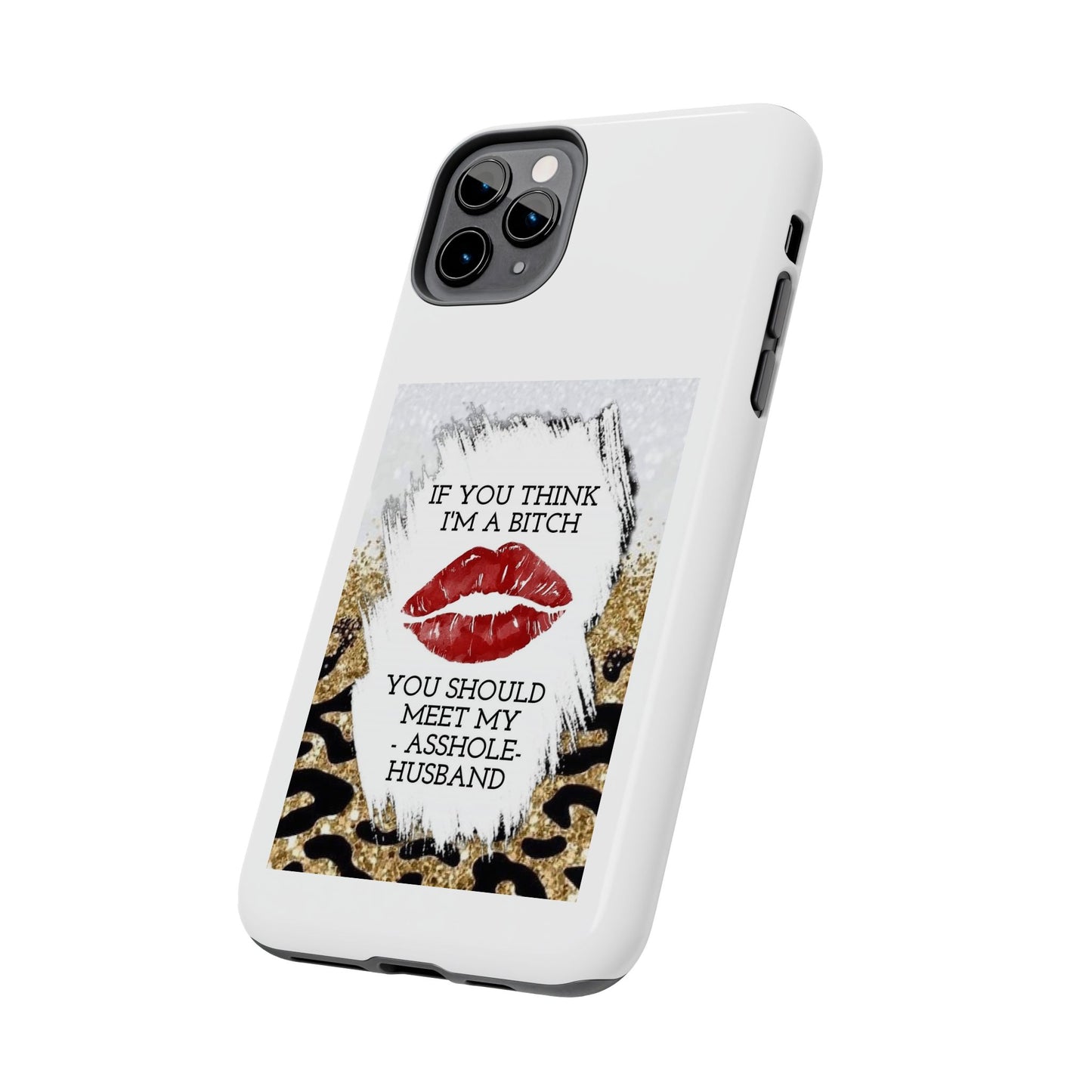 If You Think I’m a Bitch You Should See My Asshole Husband - Tough iPhone Cases - Choose your Size