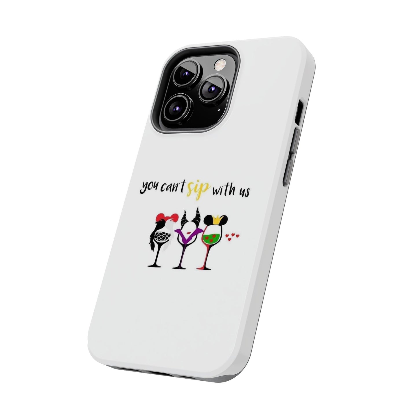 You Can’t Sip With Us - Tough iPhone Cases - Choose your Size