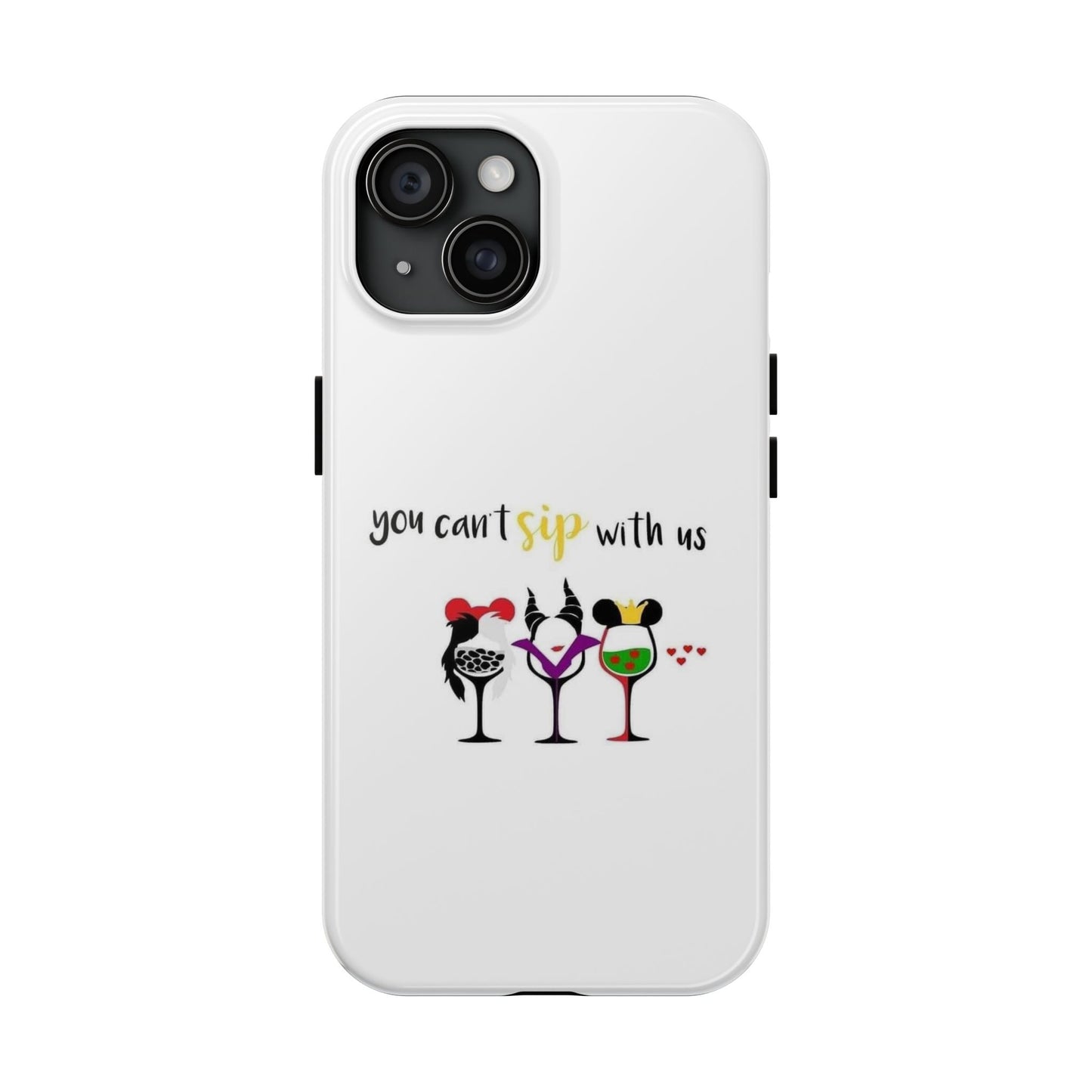 You Can’t Sip With Us - Tough iPhone Cases - Choose your Size