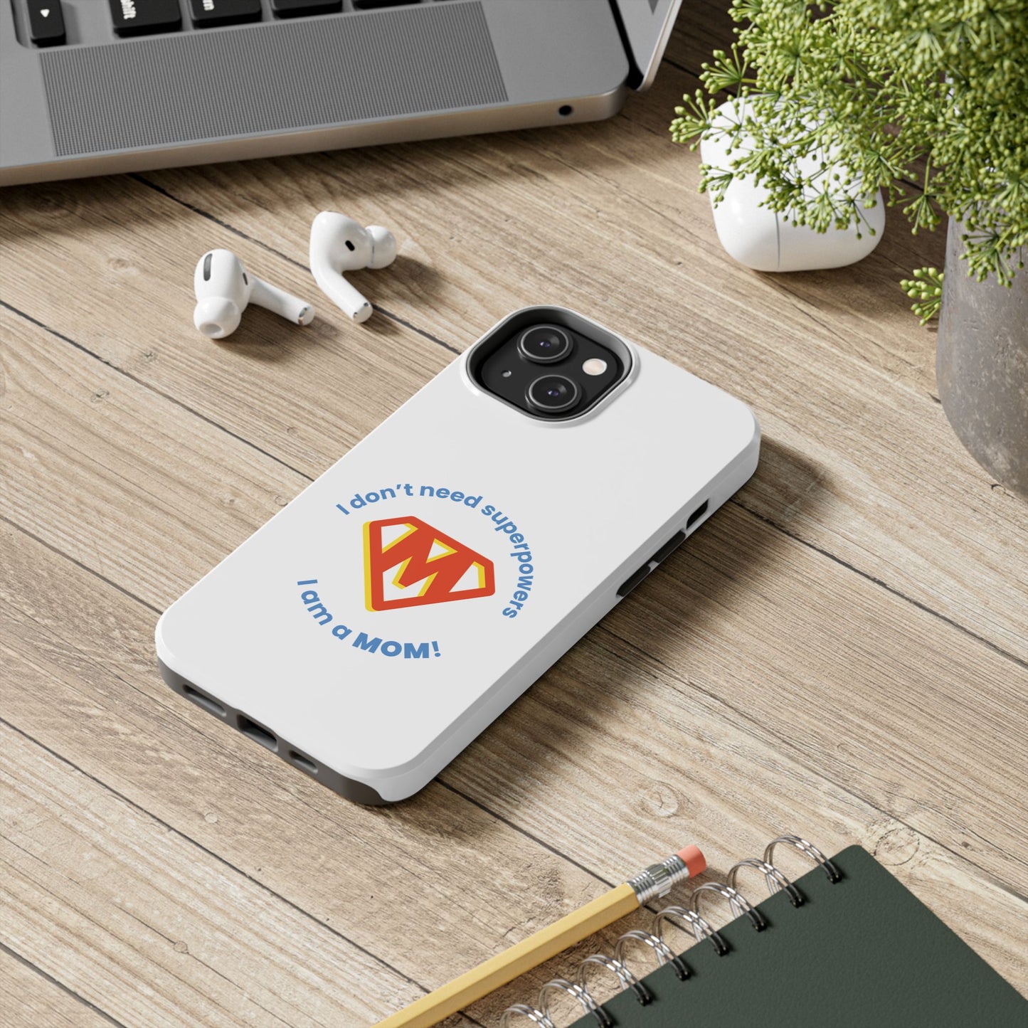 I Don’t Need Superpowers I am a Mom! - Tough iPhone Cases - Choose your Size