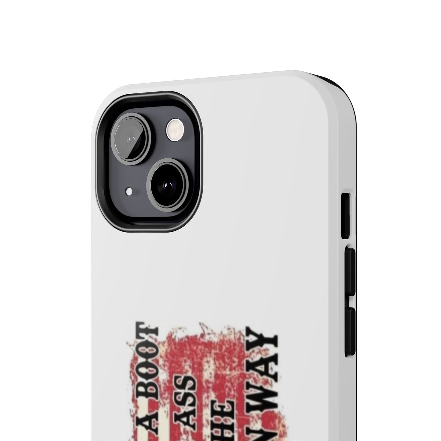 WE’LL PUT A BOOT IN YOUR ASS IT’S THE AMERICAN WAY - Tough iPhone Cases - Choose your Size