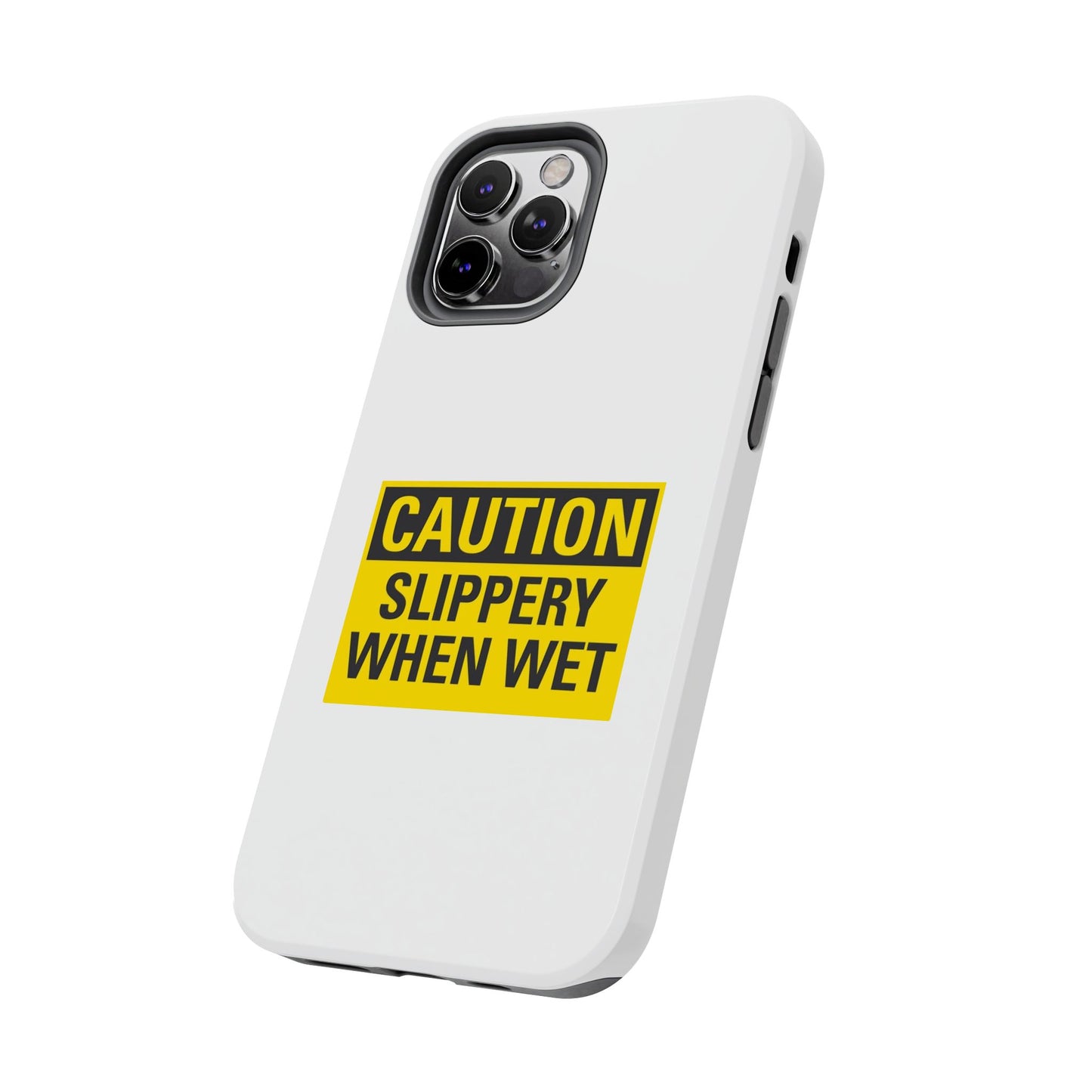 Caution Slippery When Wet- Tough iPhone Cases - Choose your Size