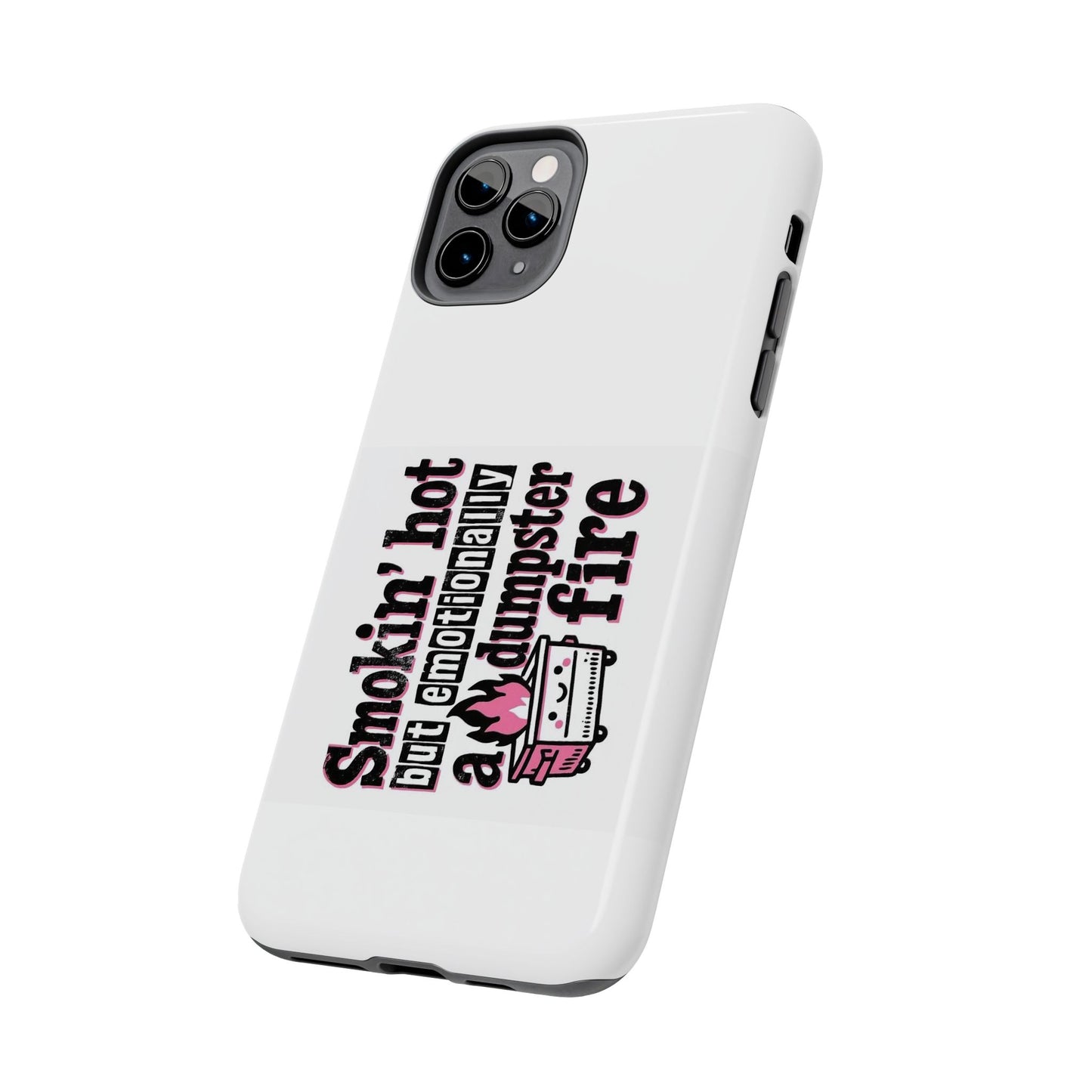 Smoking’ hot but emotionally a dumpster fire - Tough iPhone Cases - Choose your Size
