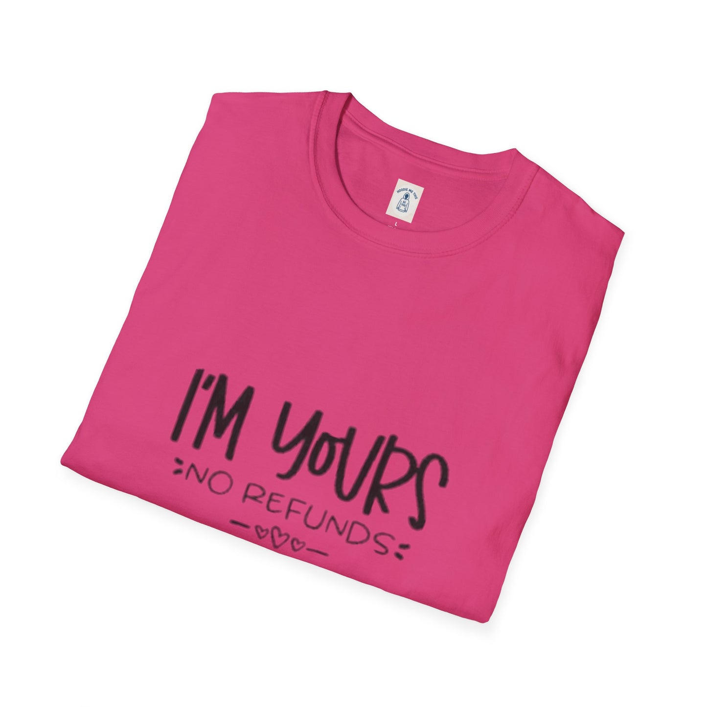 I’m Yours No Refunds - Unisex Softstyle T-Shirt