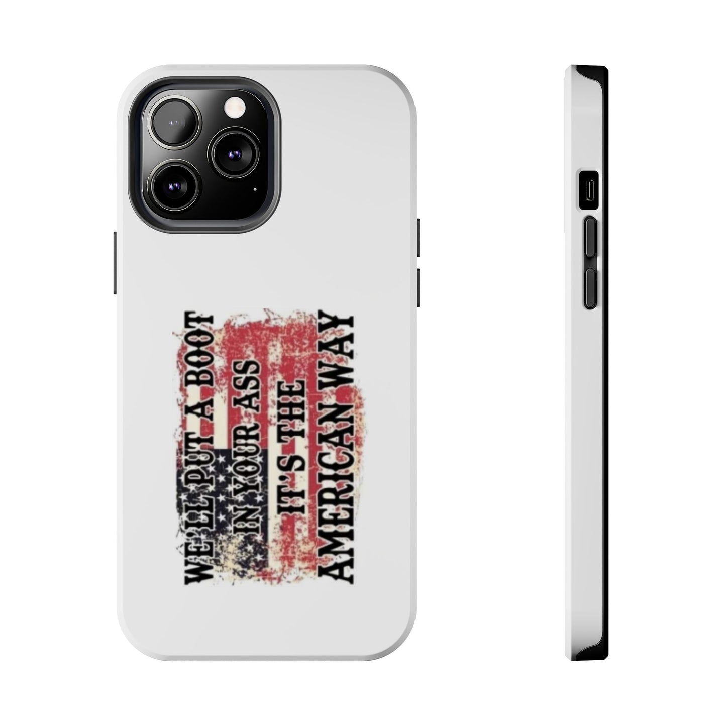 WE’LL PUT A BOOT IN YOUR ASS IT’S THE AMERICAN WAY - Tough iPhone Cases - Choose your Size