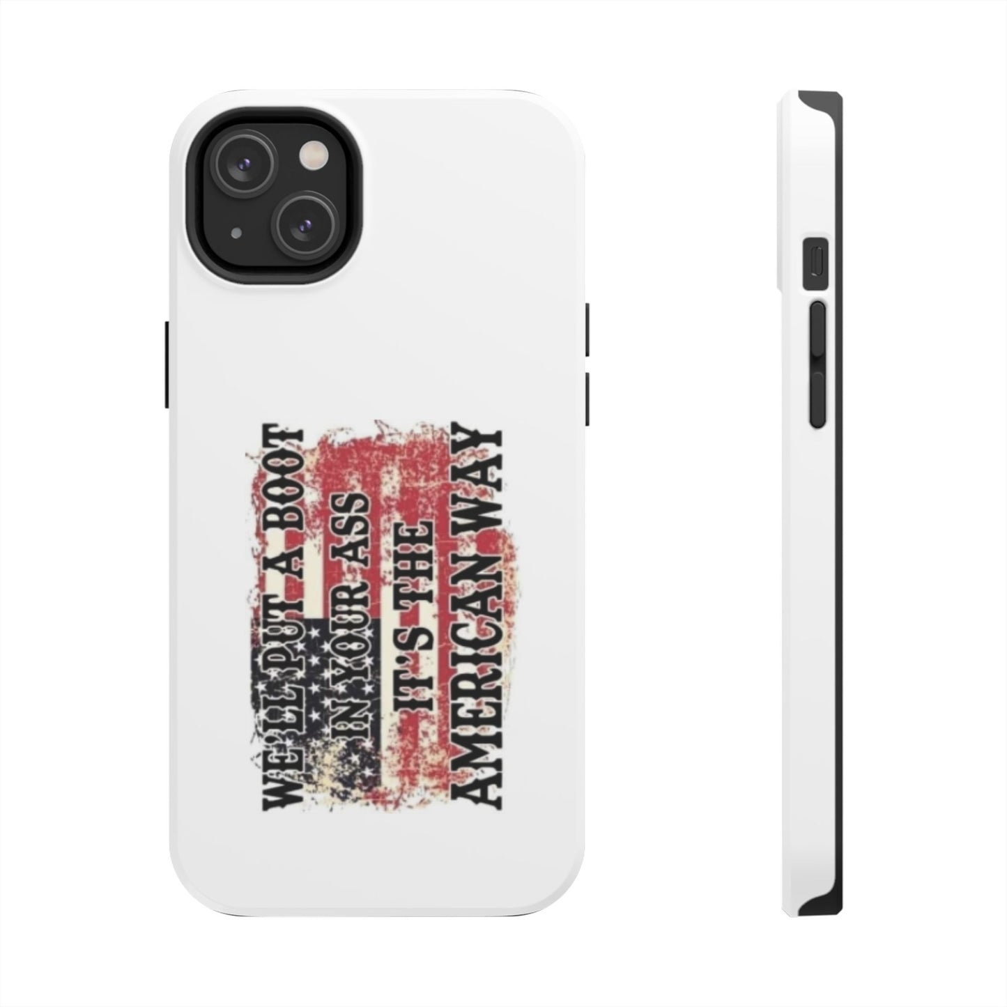 WE’LL PUT A BOOT IN YOUR ASS IT’S THE AMERICAN WAY - Tough iPhone Cases - Choose your Size