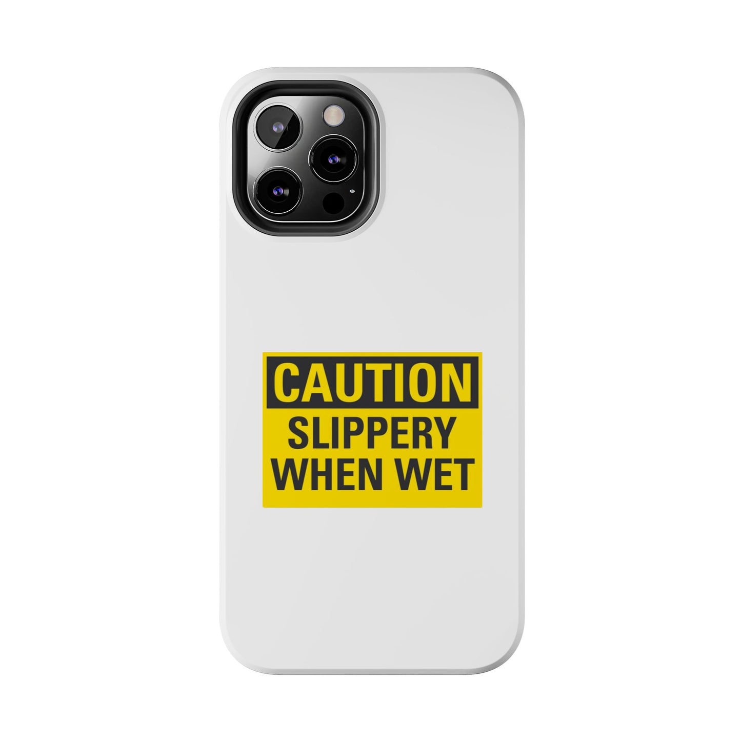 Caution Slippery When Wet- Tough iPhone Cases - Choose your Size