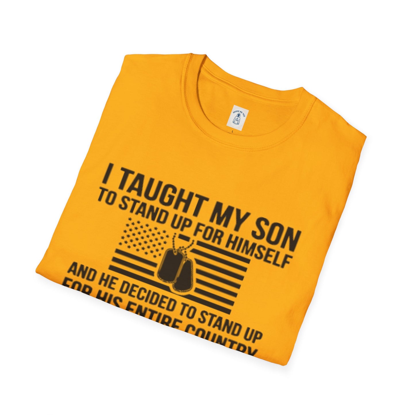 I Taught My Son To Stand Up For Himself… - Unisex Softstyle T-Shirt