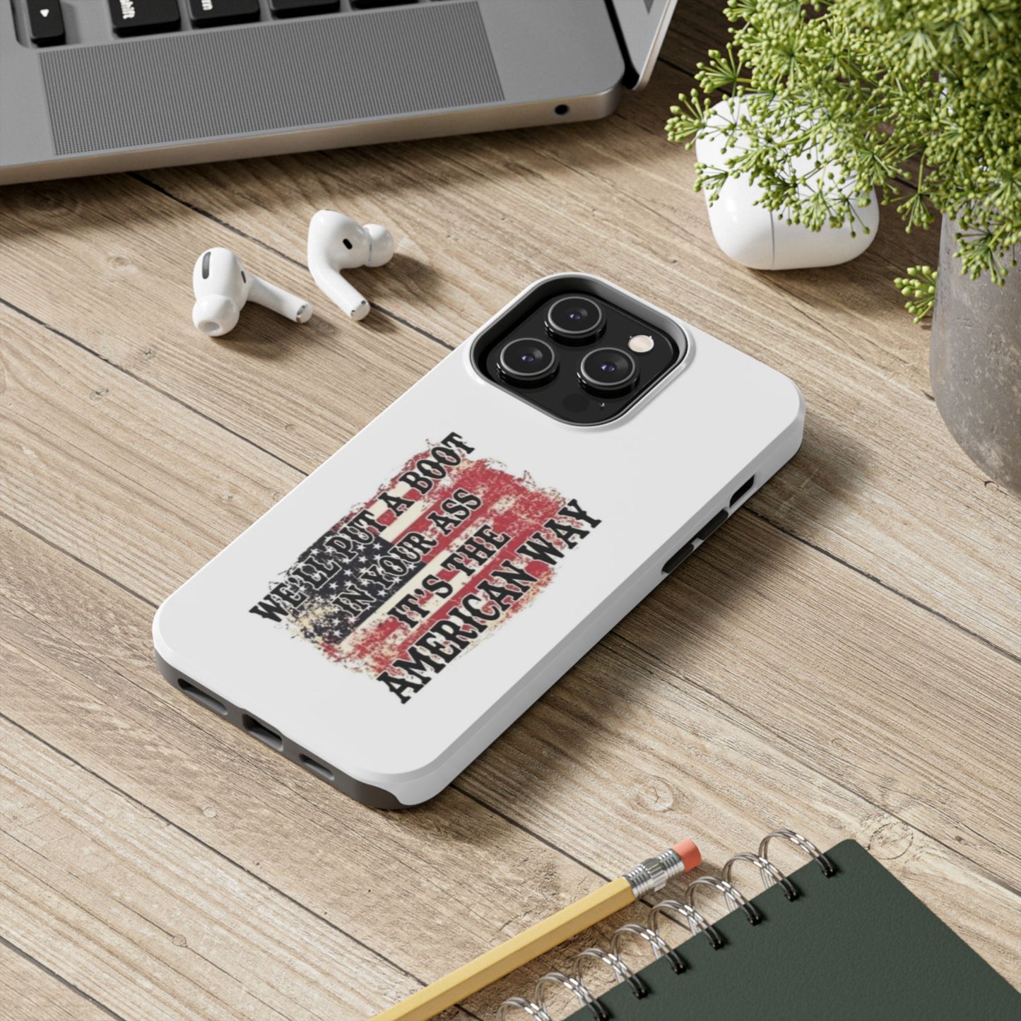 WE’LL PUT A BOOT IN YOUR ASS IT’S THE AMERICAN WAY - Tough iPhone Cases - Choose your Size