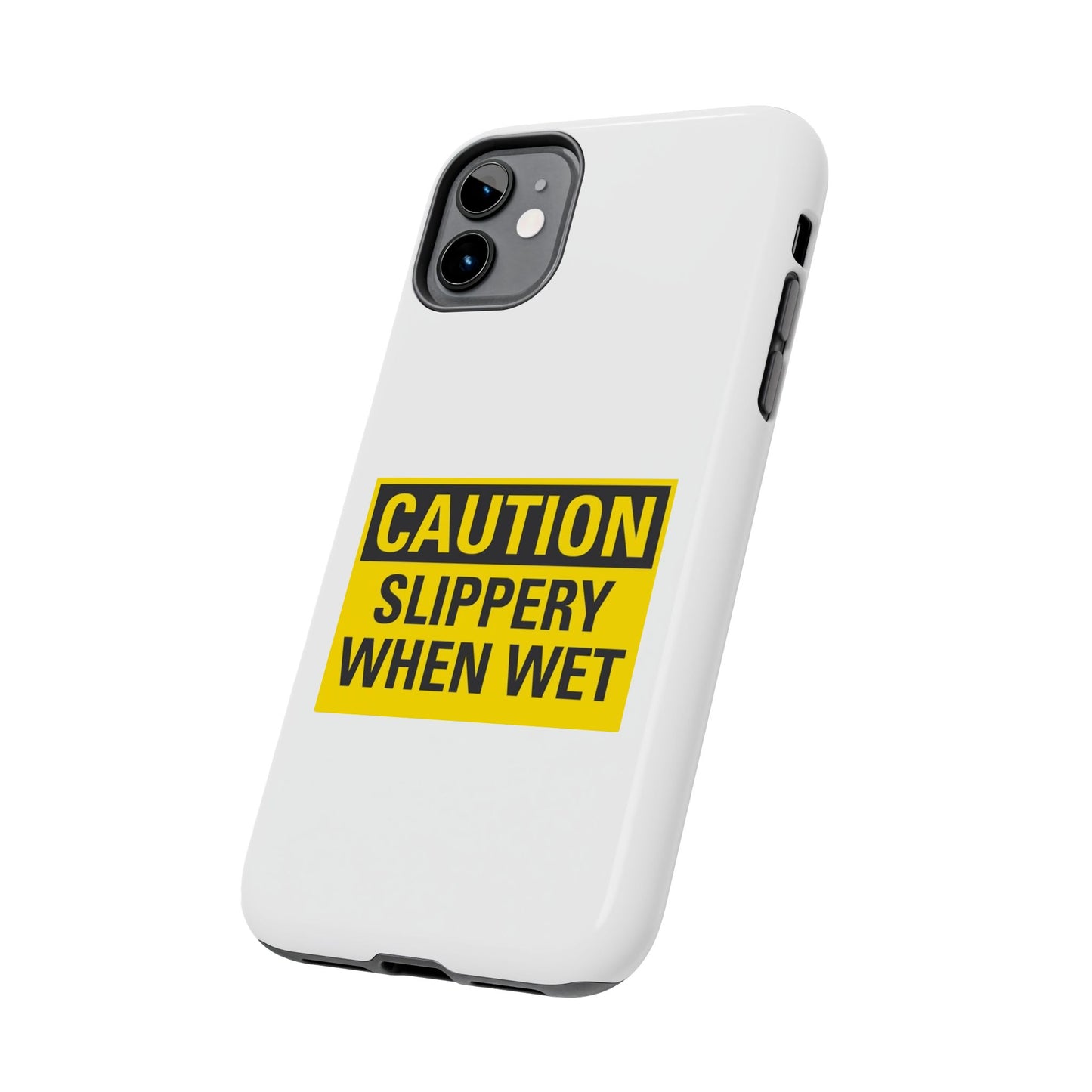 Caution Slippery When Wet- Tough iPhone Cases - Choose your Size