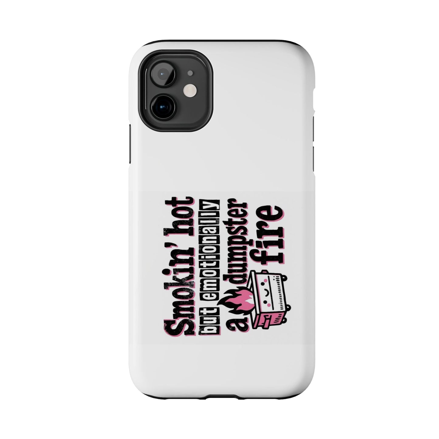 Smoking’ hot but emotionally a dumpster fire - Tough iPhone Cases - Choose your Size
