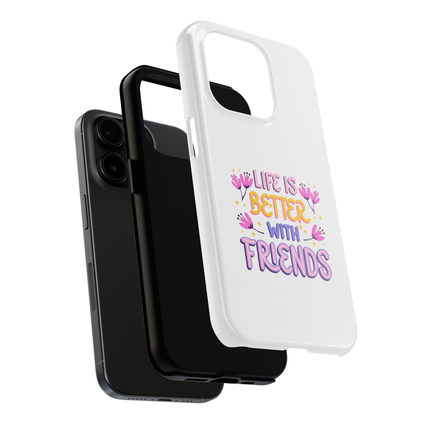 Life is Better with Friends - Tough iPhone Cases - Choose your Size