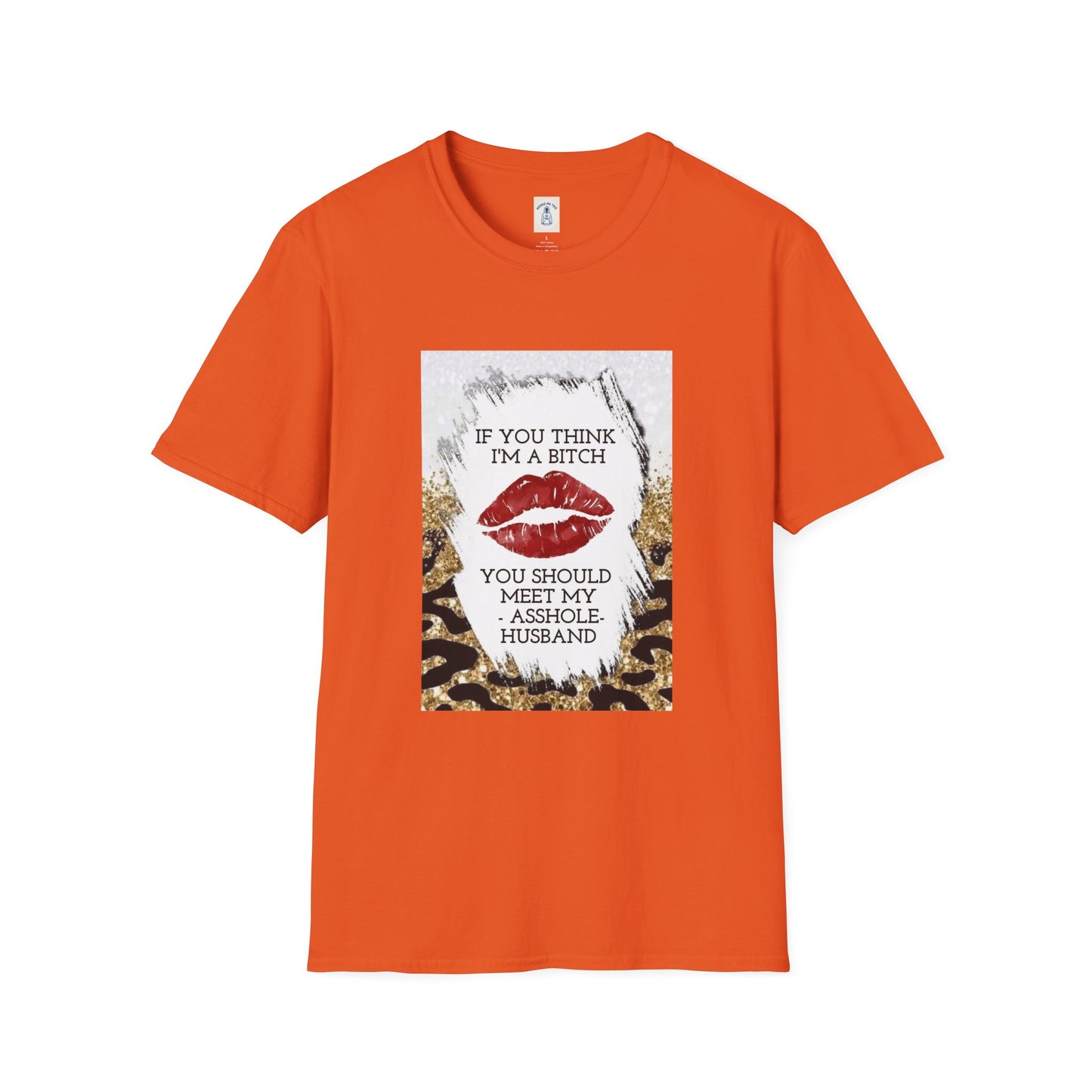 If You Think I’m a Bitch You Should See My Asshole Meet My Asshole Husband - Unisex Softstyle T-Shirt