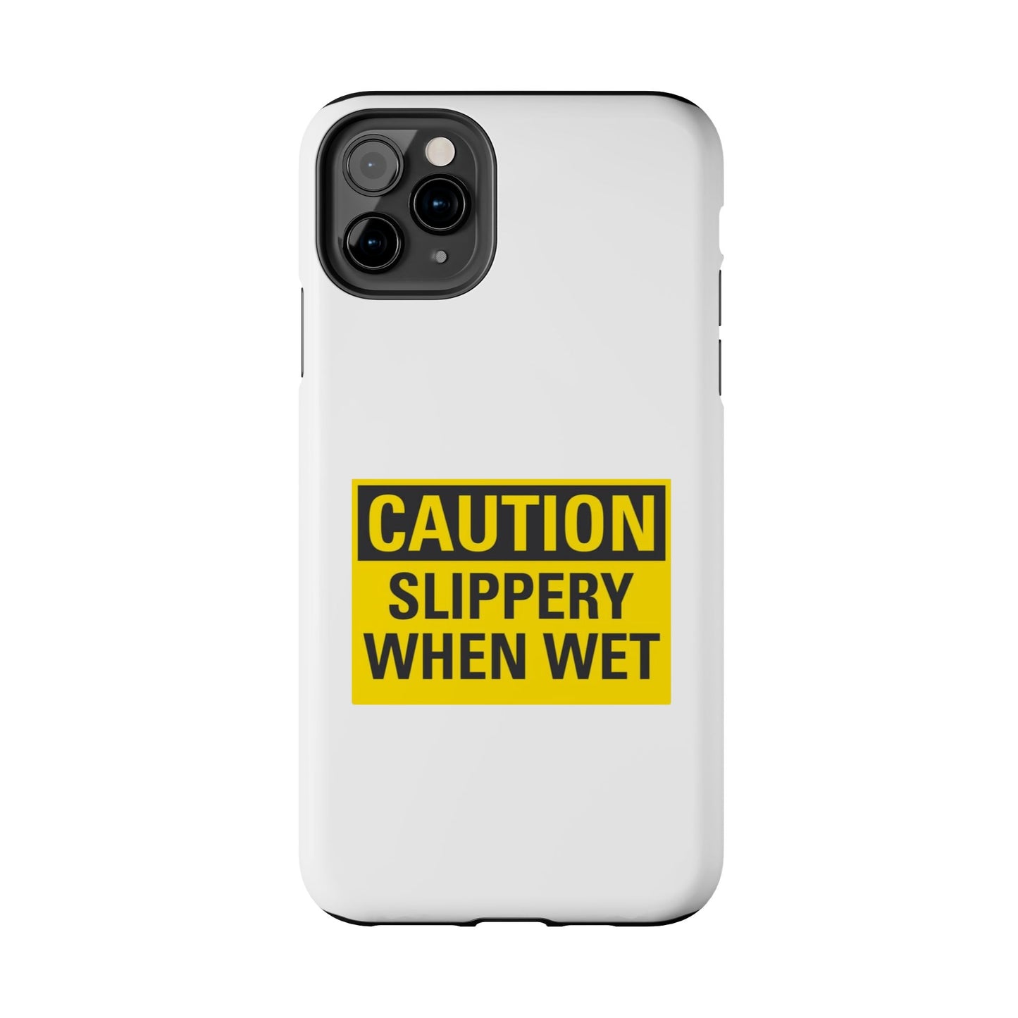 Caution Slippery When Wet- Tough iPhone Cases - Choose your Size