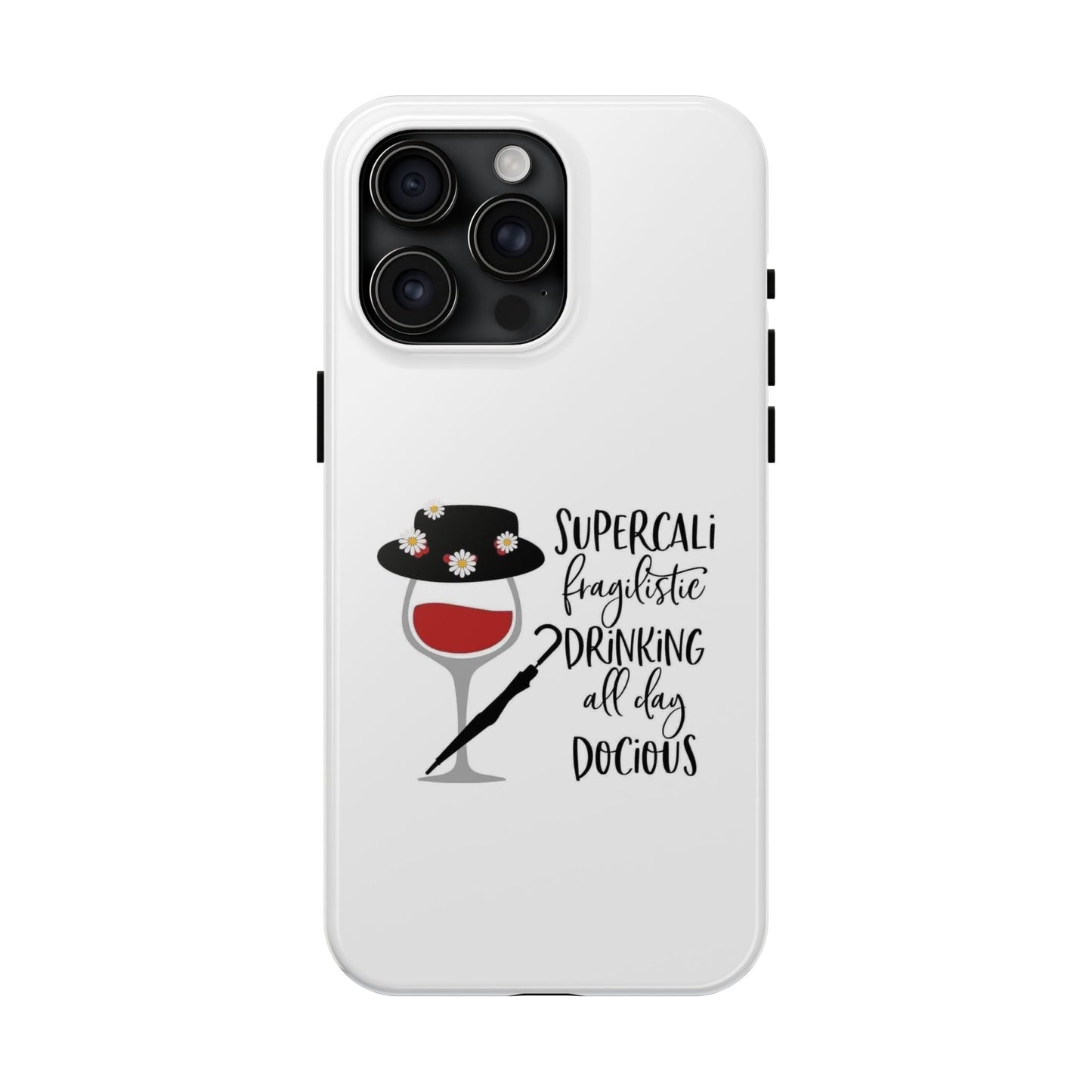 Supercalifragilistic Drinking All Day Docious - Tough iPhone Cases - Choose your Size