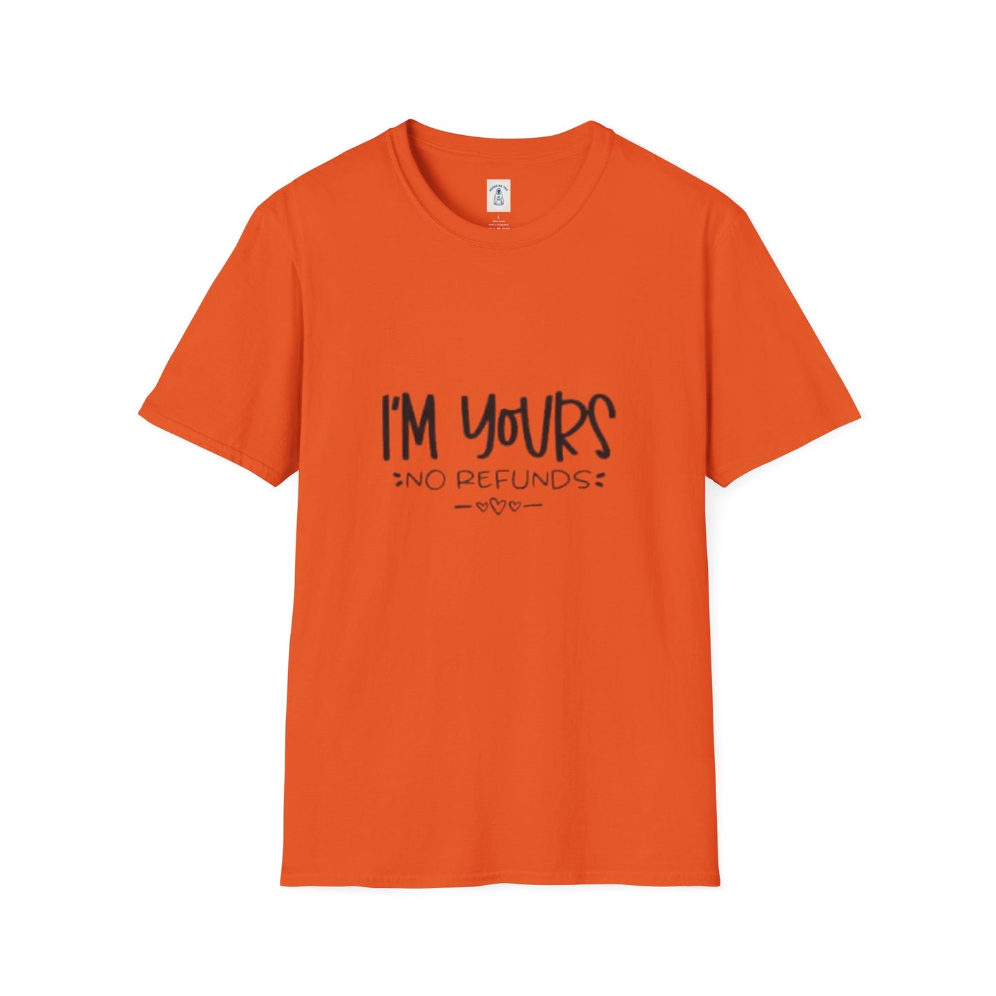 I’m Yours No Refunds - Unisex Softstyle T-Shirt