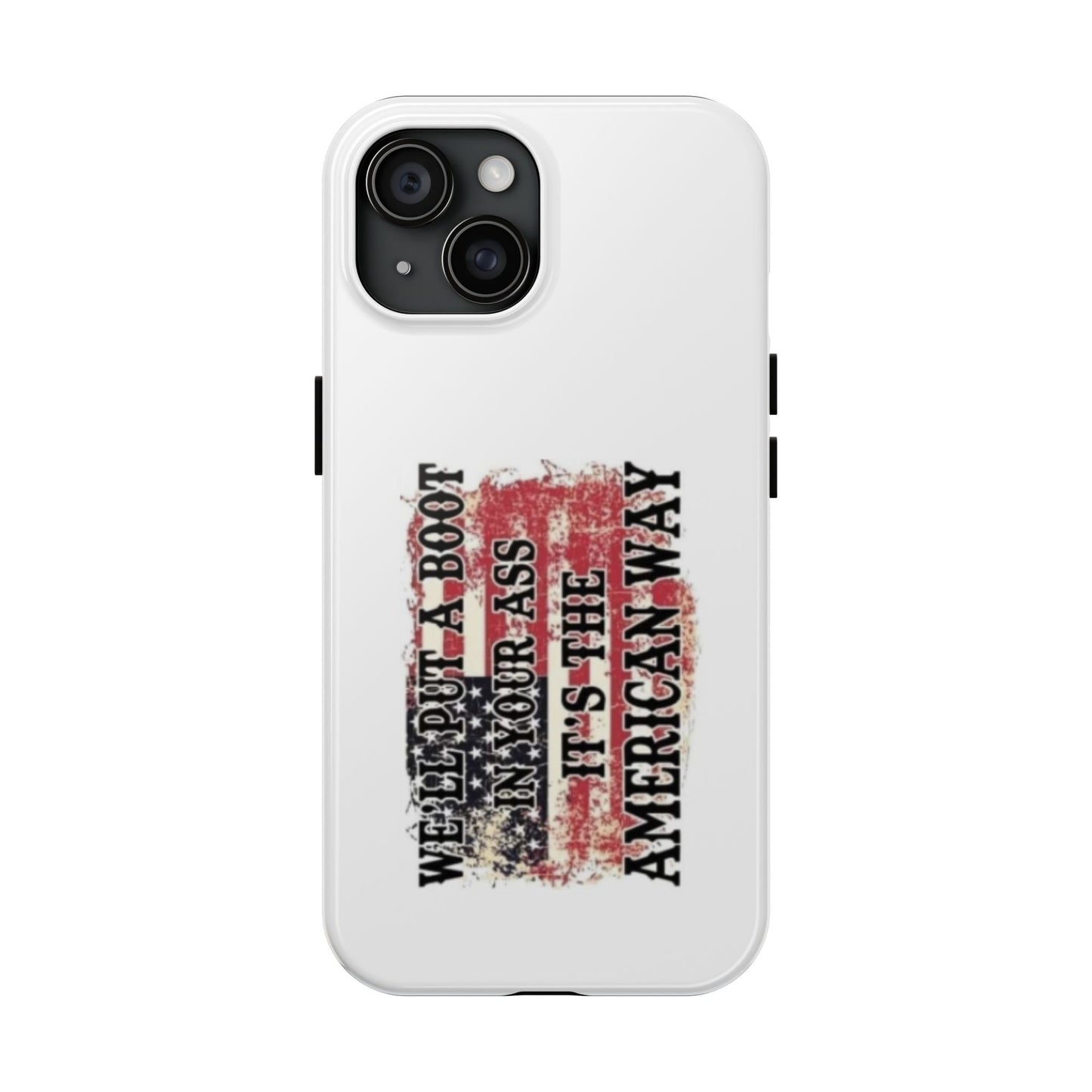 WE’LL PUT A BOOT IN YOUR ASS IT’S THE AMERICAN WAY - Tough iPhone Cases - Choose your Size