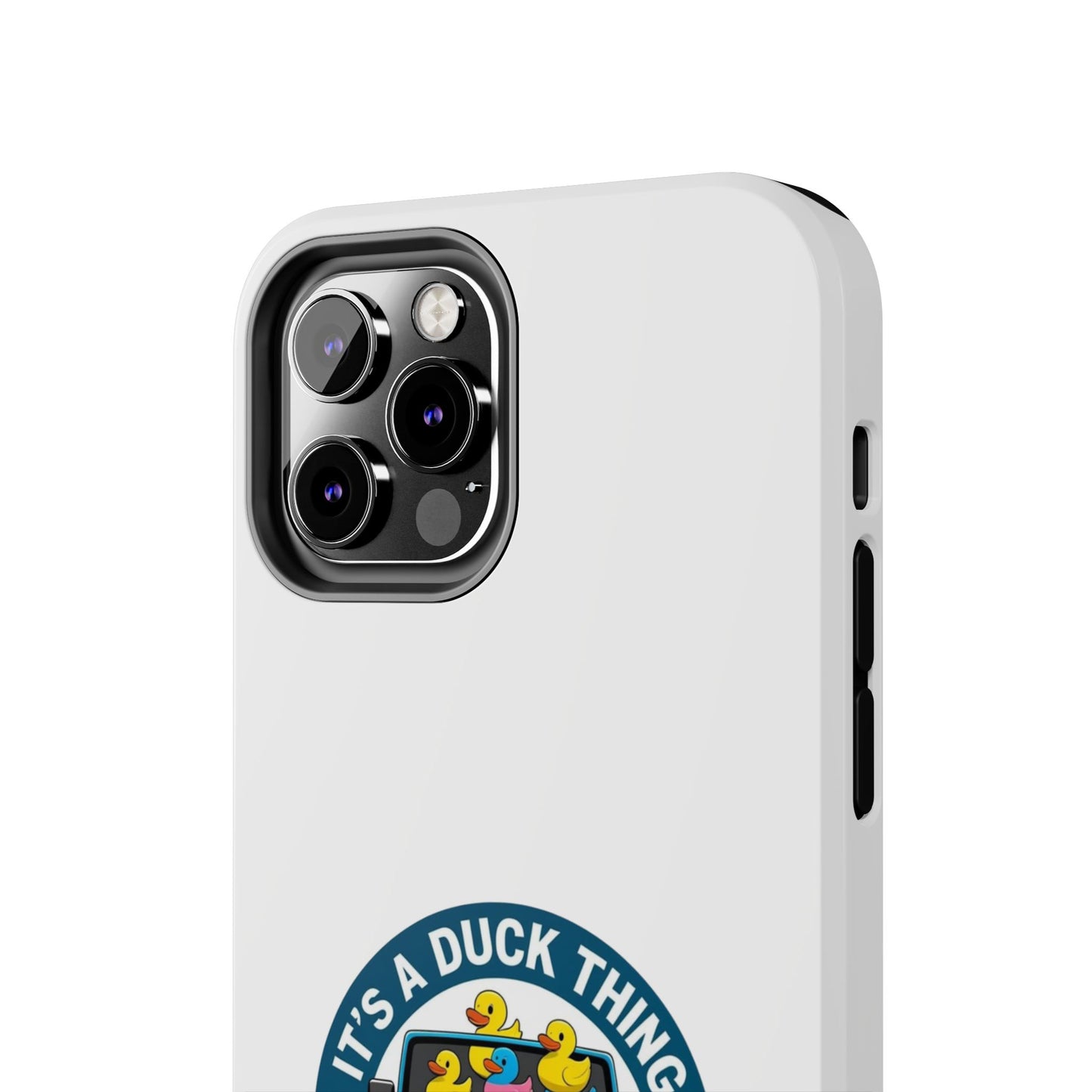 It’s a Duck Thing - Tough iPhone Cases - Choose your Size