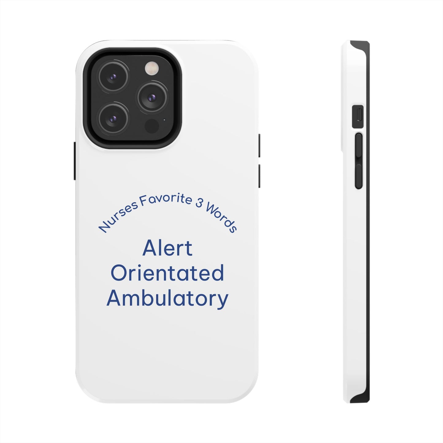 Nurses Favorite 3 Words Alert Oriented Ambulatory - Tough iPhone Cases - Choose your Size