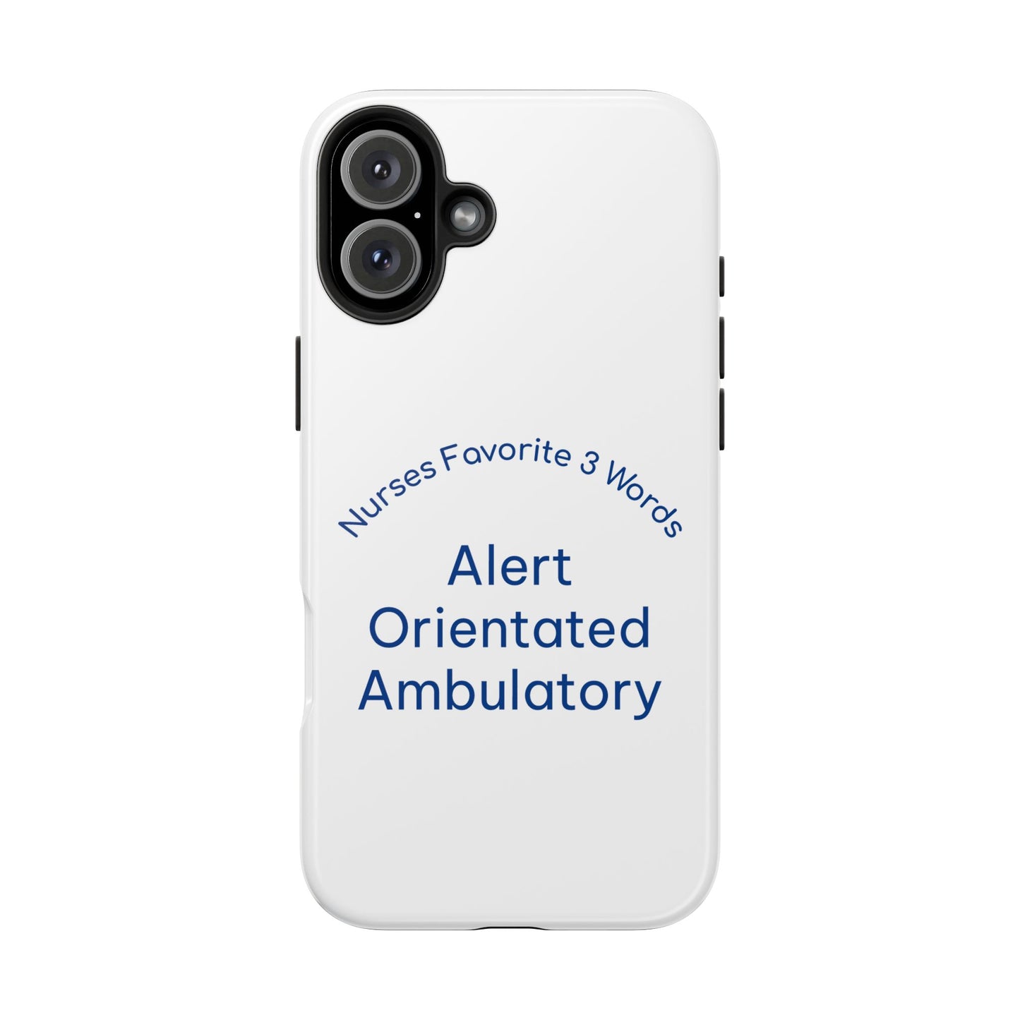 Nurses Favorite 3 Words Alert Oriented Ambulatory - Tough iPhone Cases - Choose your Size