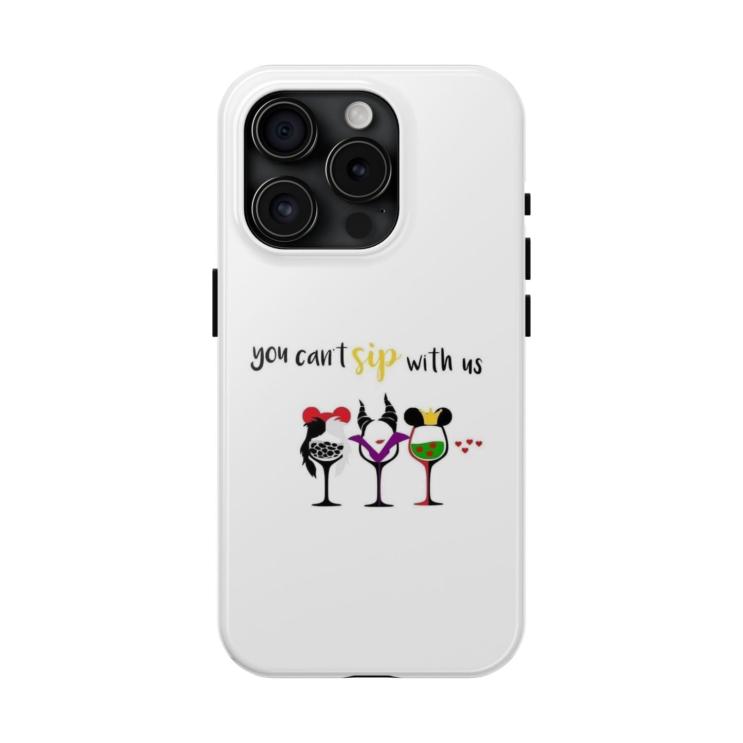 You Can’t Sip With Us - Tough iPhone Cases - Choose your Size