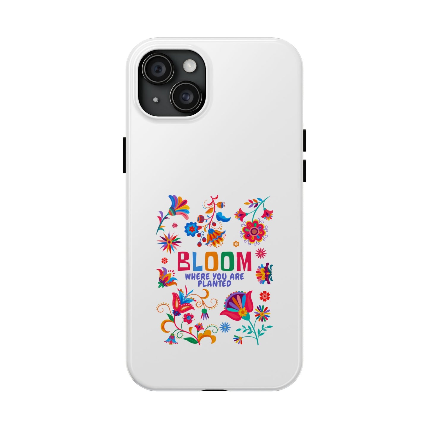 Bloom Where You are Planted - Tough iPhone Cases - Choose your Size