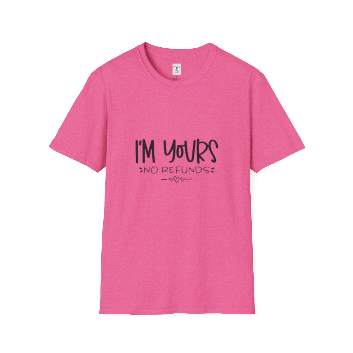 I’m Yours No Refunds - Unisex Softstyle T-Shirt