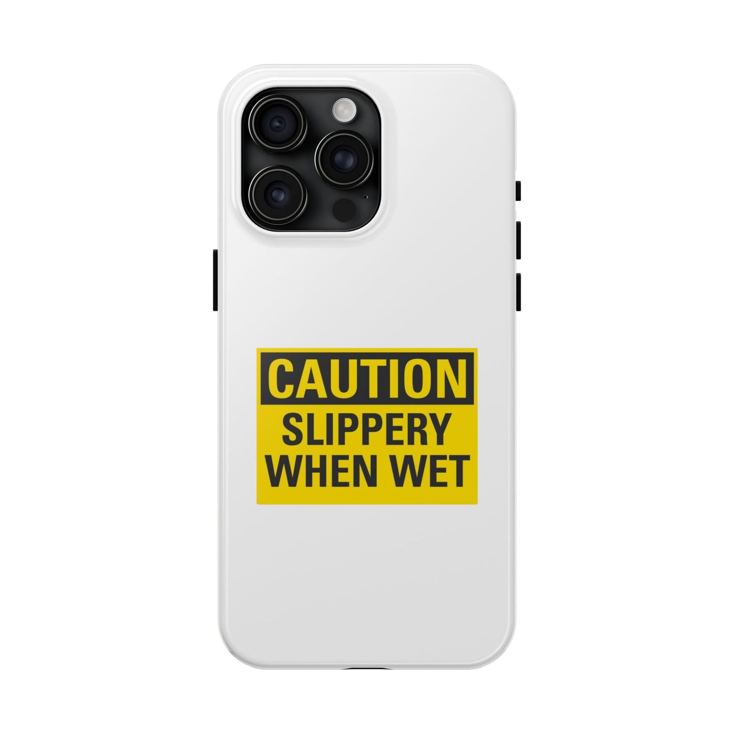 Caution Slippery When Wet- Tough iPhone Cases - Choose your Size