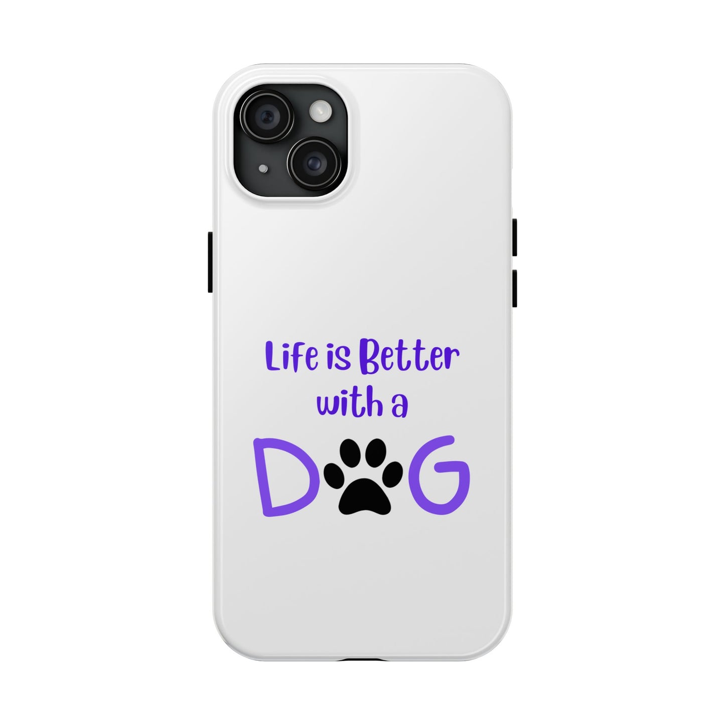 Life is Better with a Dog - Tough iPhone Cases - Choose your Size