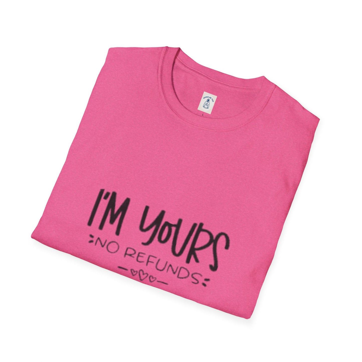 I’m Yours No Refunds - Unisex Softstyle T-Shirt