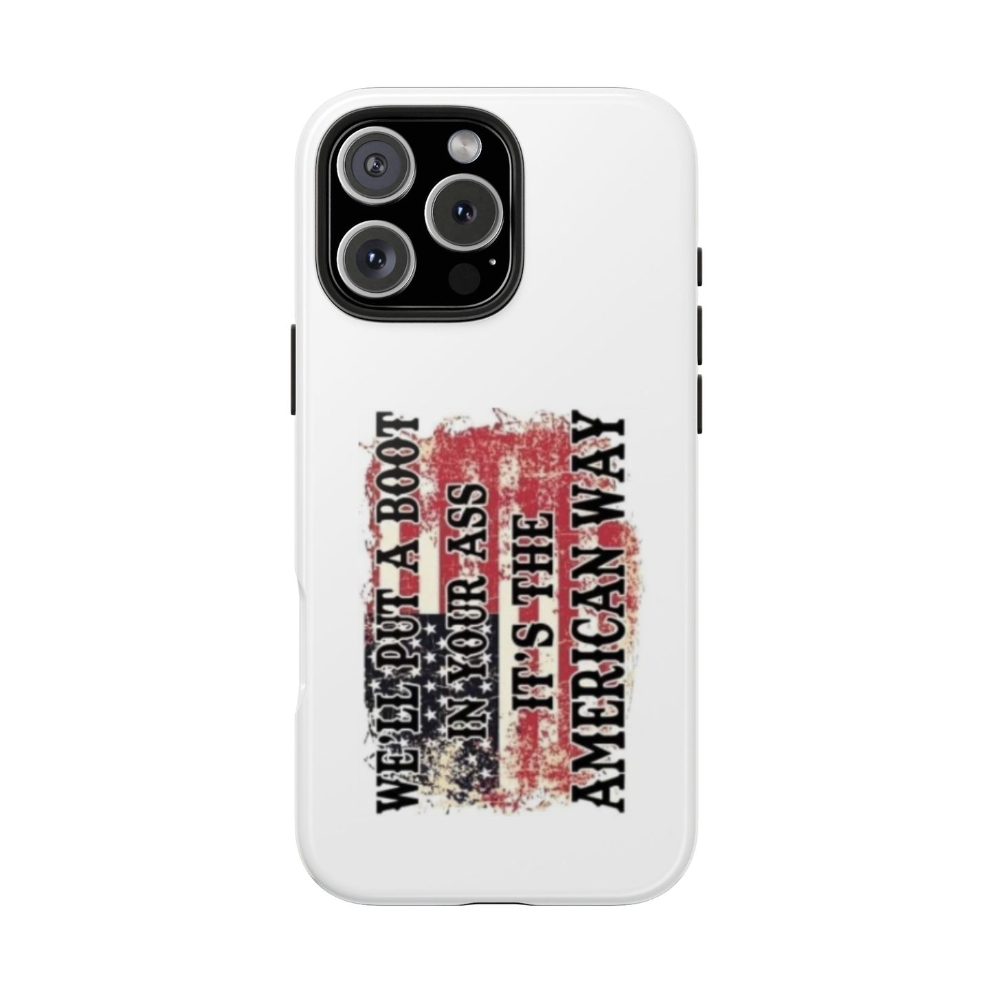 WE’LL PUT A BOOT IN YOUR ASS IT’S THE AMERICAN WAY - Tough iPhone Cases - Choose your Size
