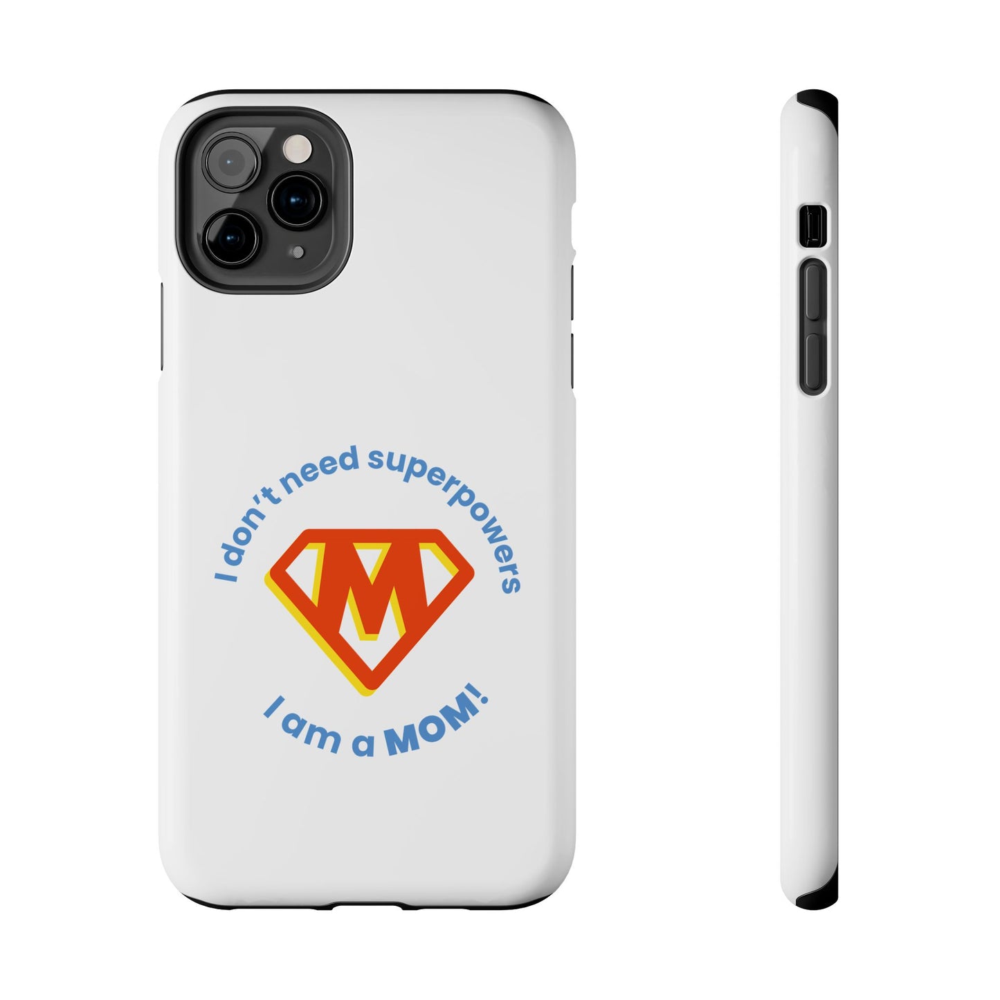 I Don’t Need Superpowers I am a Mom! - Tough iPhone Cases - Choose your Size
