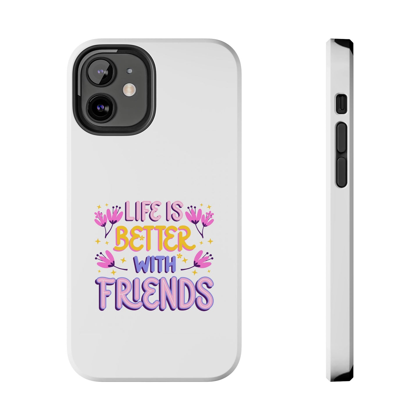 Life is Better with Friends - Tough iPhone Cases - Choose your Size