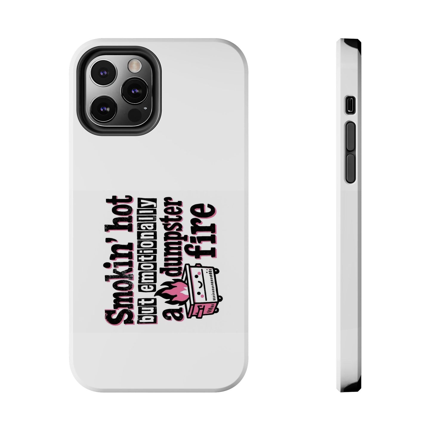 Smoking’ hot but emotionally a dumpster fire - Tough iPhone Cases - Choose your Size