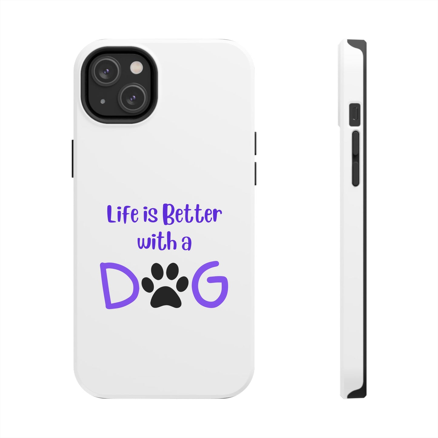 Life is Better with a Dog - Tough iPhone Cases - Choose your Size