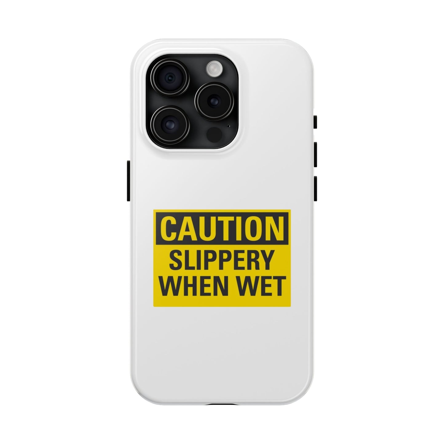 Caution Slippery When Wet- Tough iPhone Cases - Choose your Size